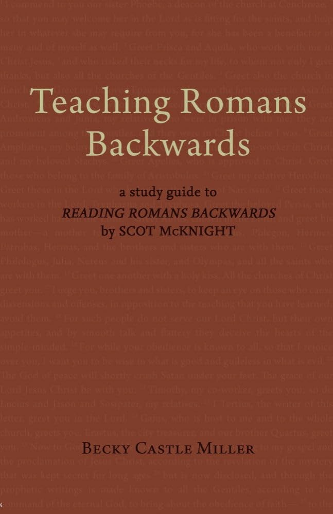 Teaching Romans Backwards: A Study Guide to „Reading Romans Backwards“ by Sc…