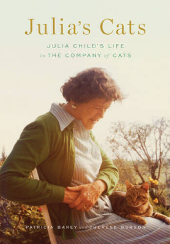 Julia’s Cats: Julia Child’s Life in the Company of Cats – Hardcover – VERY GOOD