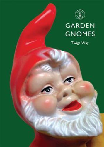 Garden Gnomes: A History by Way, Twigs