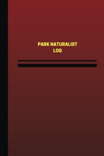 PARK NATURALIST LOG (LOGBOOK, JOURNAL – 124 PAGES, 6 X 9 By Unique Logbooks NEW