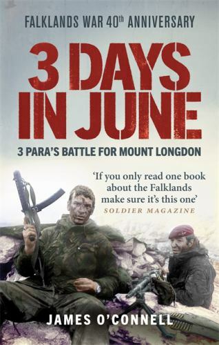 3 Days in June : 3 Para’s Battle for Mount Longdon, Paperback by O’Connell, J…