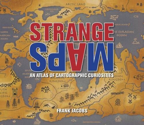 Strange Maps: An Atlas of Cartographic Curiosities – Paperback – GOOD