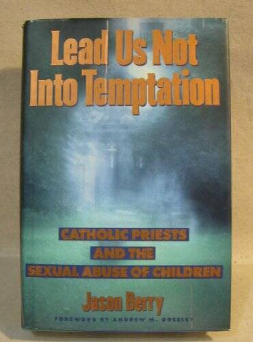 Lead Us Not Into Temptation: Catholic Priests and the Sexual Abuse of C – GOOD
