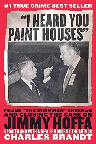 „I Heard You Paint Houses“: Frank „The Irishman“ Sheeran and the Inside Stor…