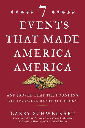 Seven Events That Made America America: And Proved That the Founding Fathers…
