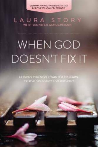 When God Doesn’t Fix It: Lessons You Never Wanted to Learn, Truths Y – VERY GOOD