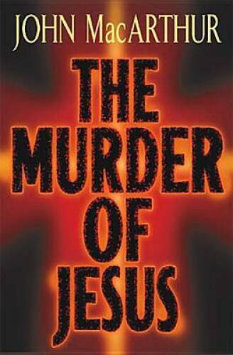 The Murder of Jesus – Hardcover By MacArthur, John F – VERY GOOD