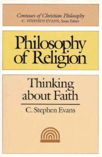 Philosophy of Religion: Thinking about Faith (Contours of Christian Phil – GOOD
