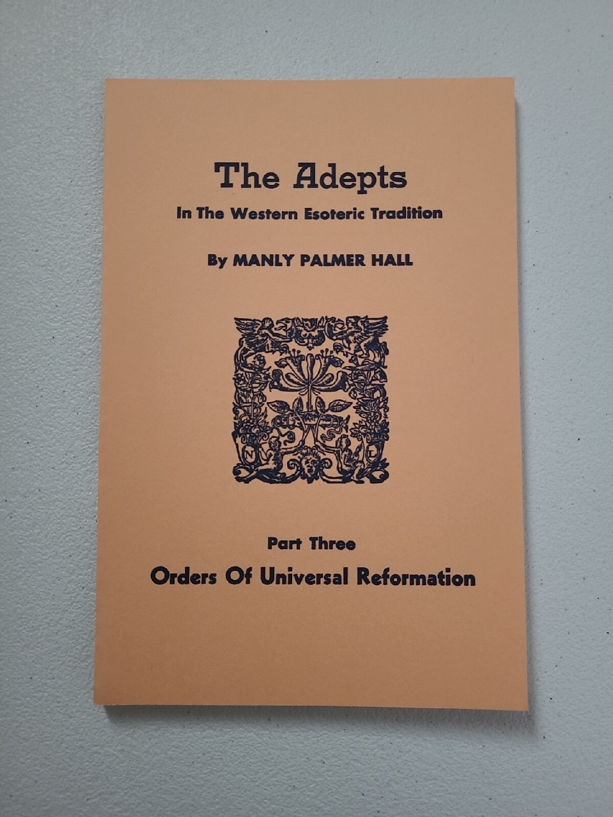 The Adepts In The Western Esoteric Orders of Universal Reformation Manly P Hall