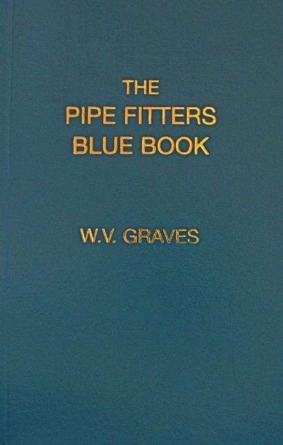 The Pipe Fitters Blue Book by W. V. Graves AUTHENTIC The „Pipe Blble“