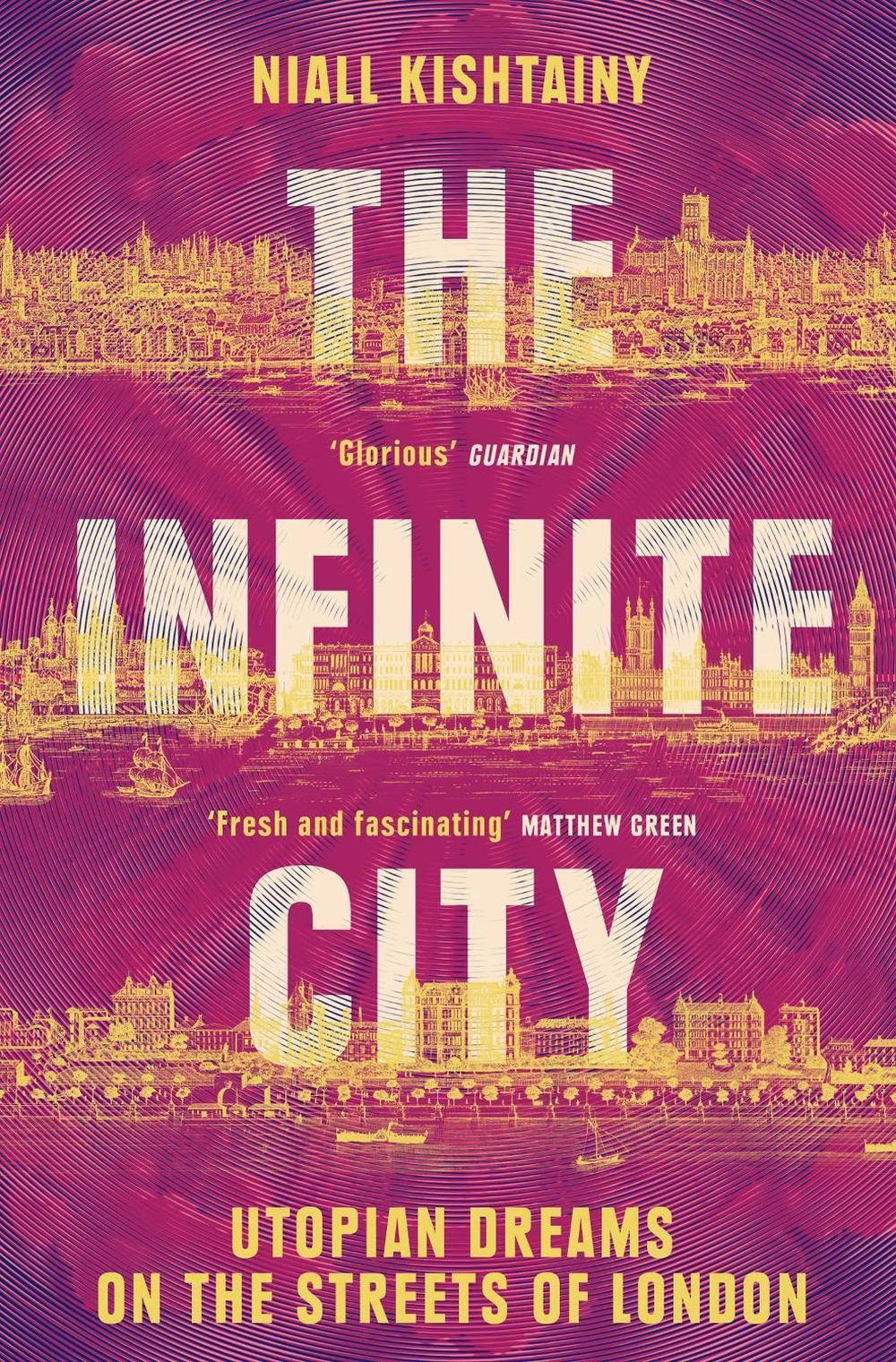 The Infinite City: Utopian Dreams on the Streets of London by Niall Kishtainy (E