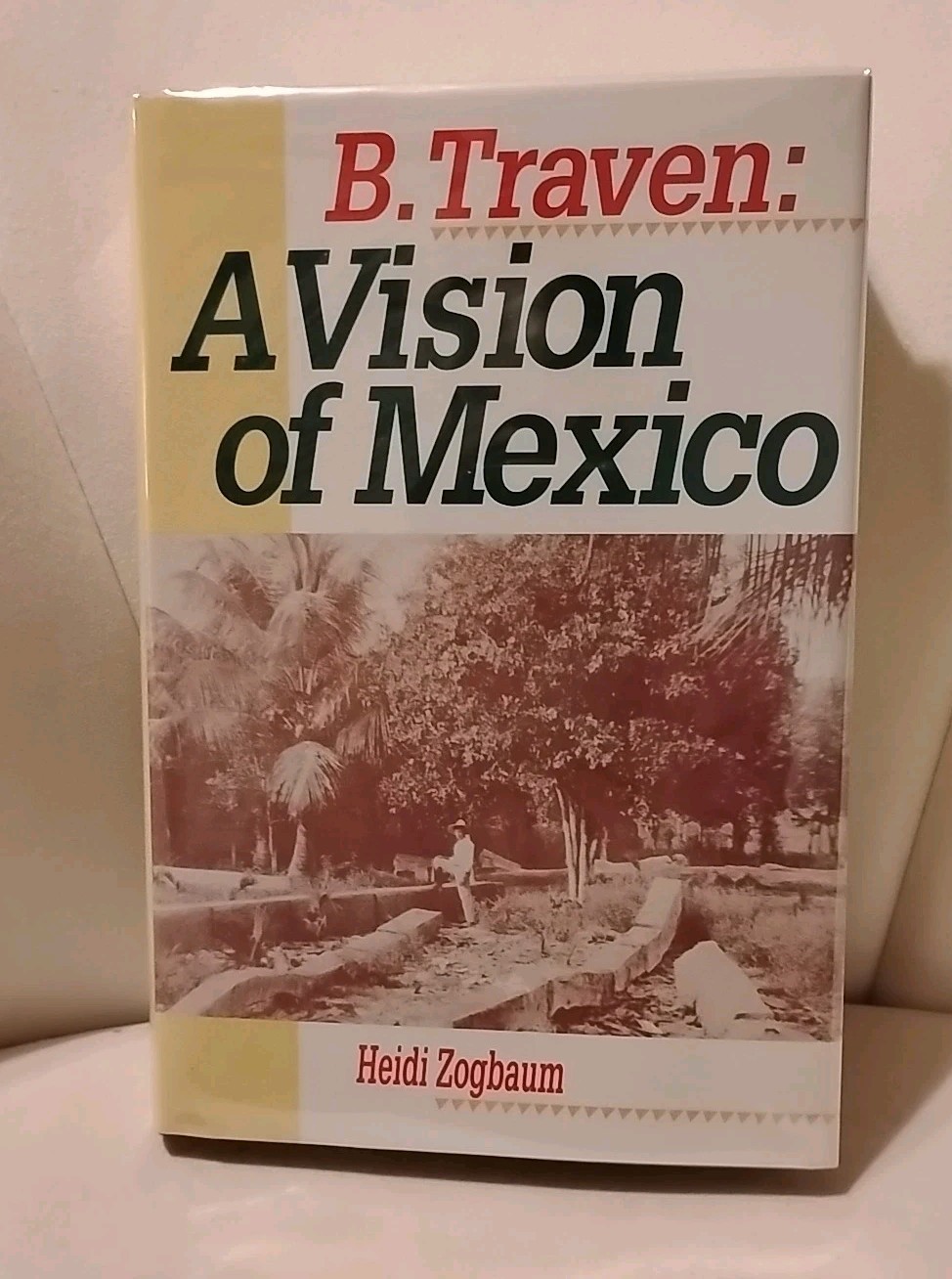 B. Traven : A Vision of Mexico, By Heidi Zogbaum, 1st Ed., DJ, 1992