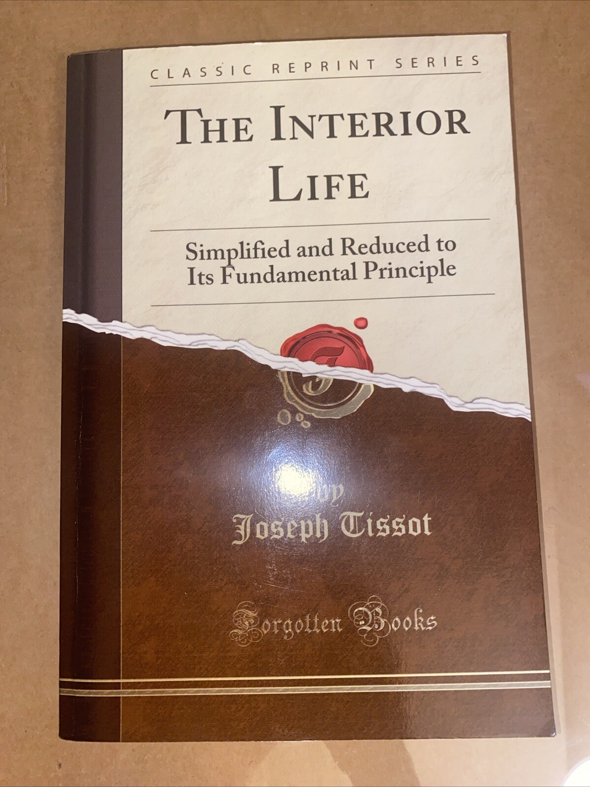 The Interior Life : Simplified and Reduced to Its Fundamental Principle TISSOT