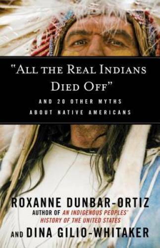 All the Real Indians Died Off: And 20 Other Myths About Native Am – GOOD