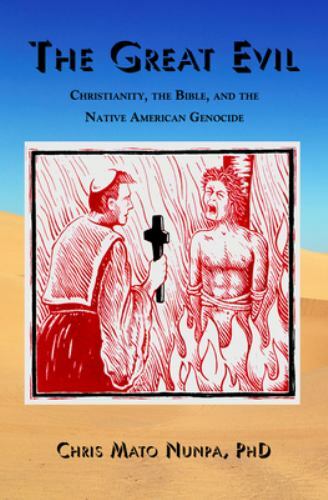 The Great Evil: Christianity, the Bible, and the Native American Genocide by Nu