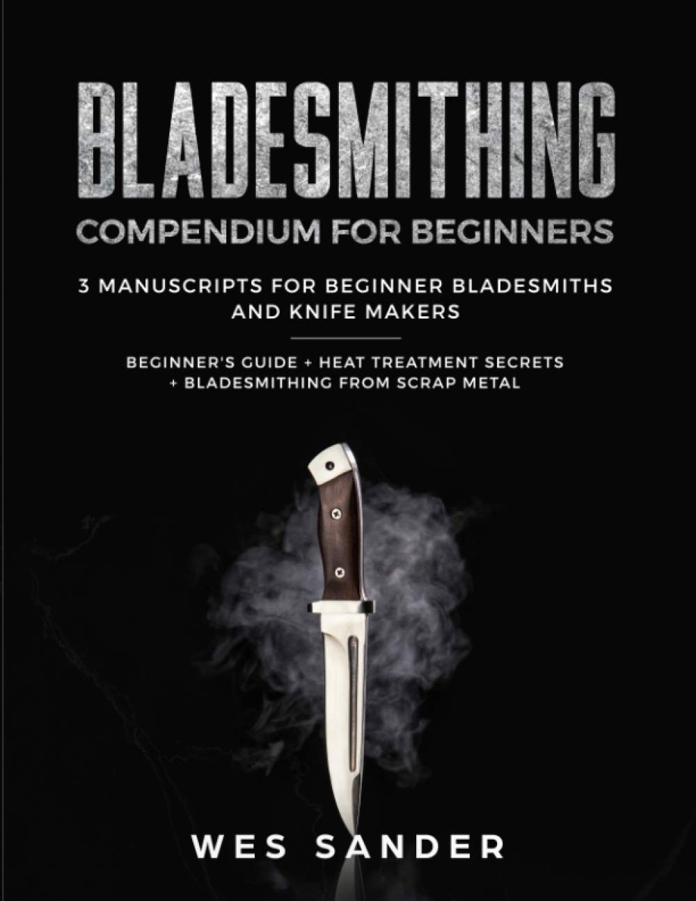 Bladesmithing Compendium for Beginners: Beginner’s Guide + Heat Treatment Se…