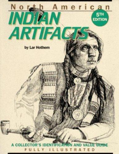 North American Indian Artifacts: A Collector’s Identification and Value Guide