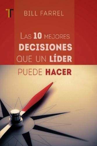 Bill Farrel Las 10 Mejores Decisiones Que Un Líder Puede Hacer (Paperback)