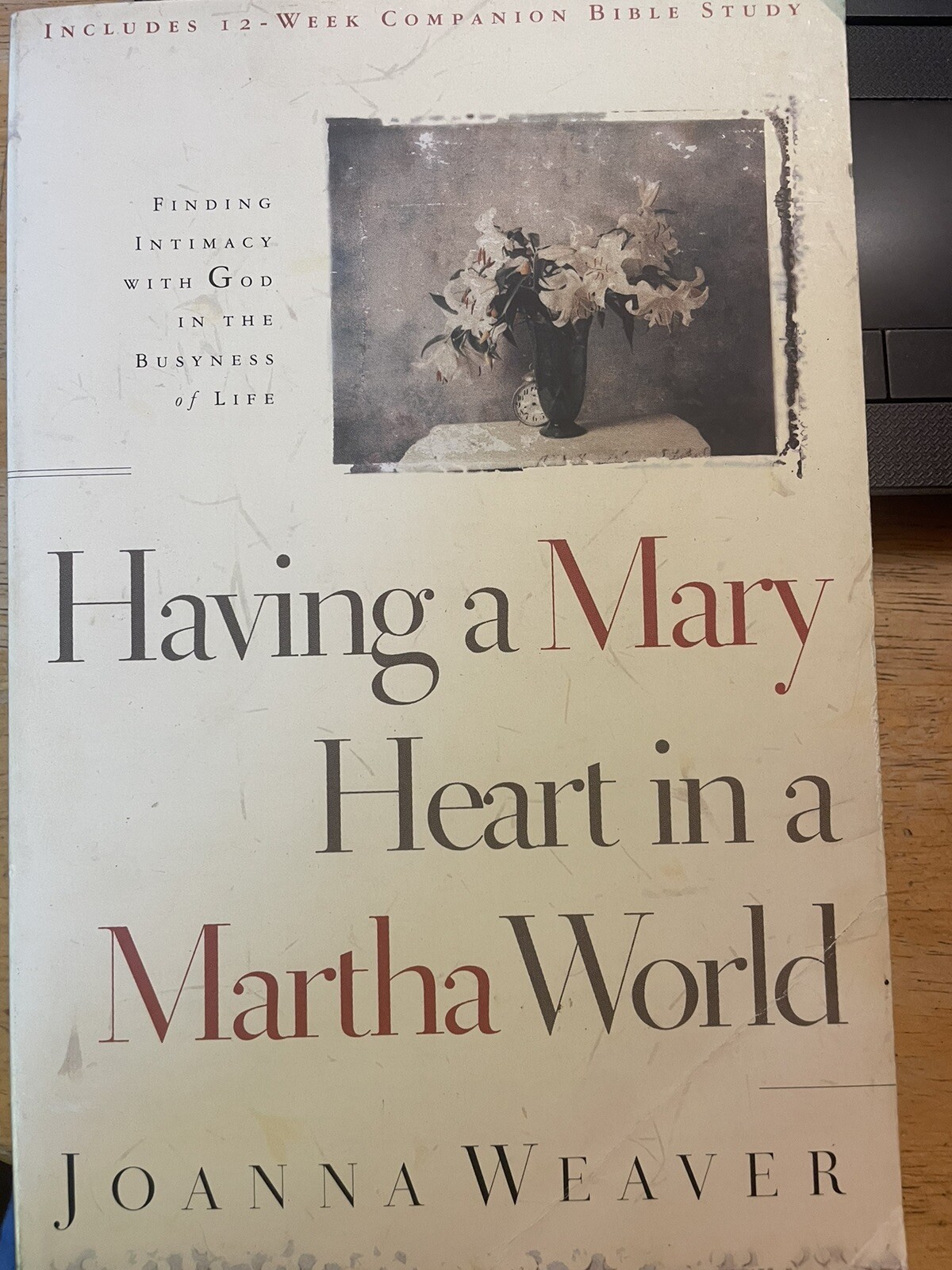 Religion Paperback: Having a Mary Heart in a Martha World by Joanna Weaver 2006