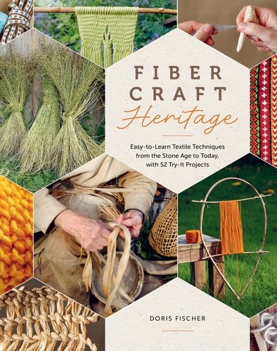 Fiber Craft Heritage: Easy-to-Learn Textile Techniques from the Stone Age to Tod