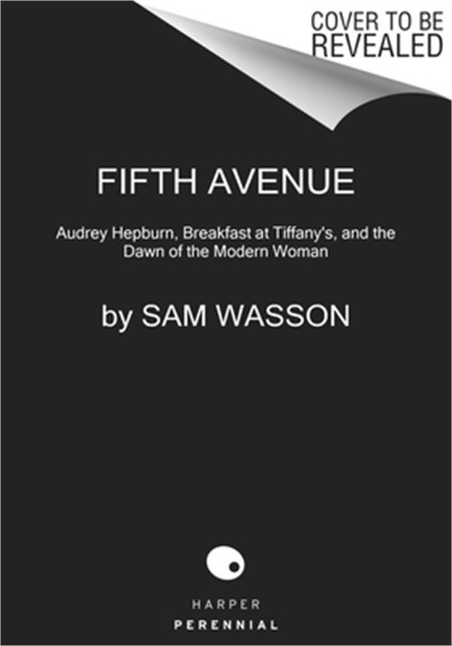Fifth Avenue, 5 A.M.: Audrey Hepburn, Breakfast at Tiffany’s, and the Dawn of th