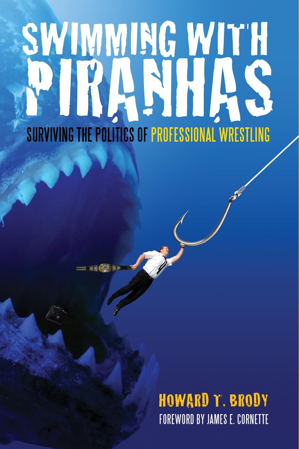Swimming With Piranhas: Surviving the Politics of Professional Wrestling – p…