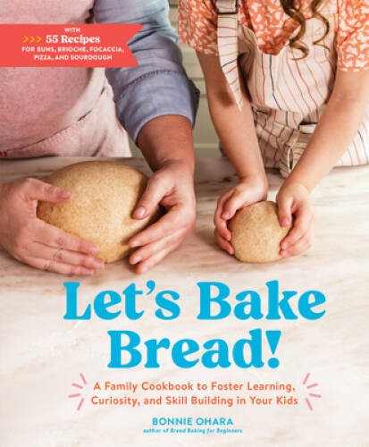 Lets Bake Bread: A Family Cookbook to Foster Learning, Curiosity, – VERY GOOD