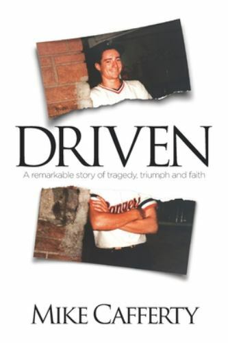 Driven: A remarkable story of tragedy, triumph and faith, Cafferty, Mike Book