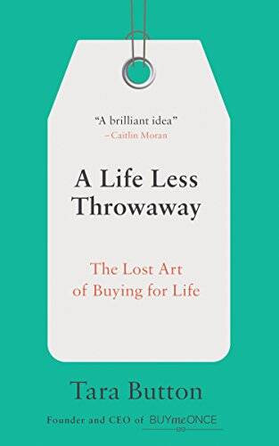 A Life Less Throwaway: The Lost Art of Buying for Life – Hardcover – VERY GOOD