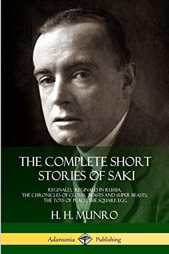 The Complete Short Stories of Saki: Reginald, Reginald in Russ…