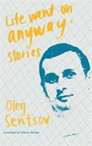 Life Went on Anyway: Stories [Paperback] Sentsov, Oleh and Blacker, Uilleam