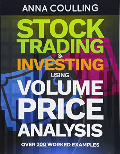 STOCK TRADING & INVESTING USING VOLUME PRICE ANALYSIS: By Anna Coulling **NEW**