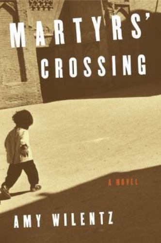 Martyrs‘ Crossing: A Novel by Amy Wilentz