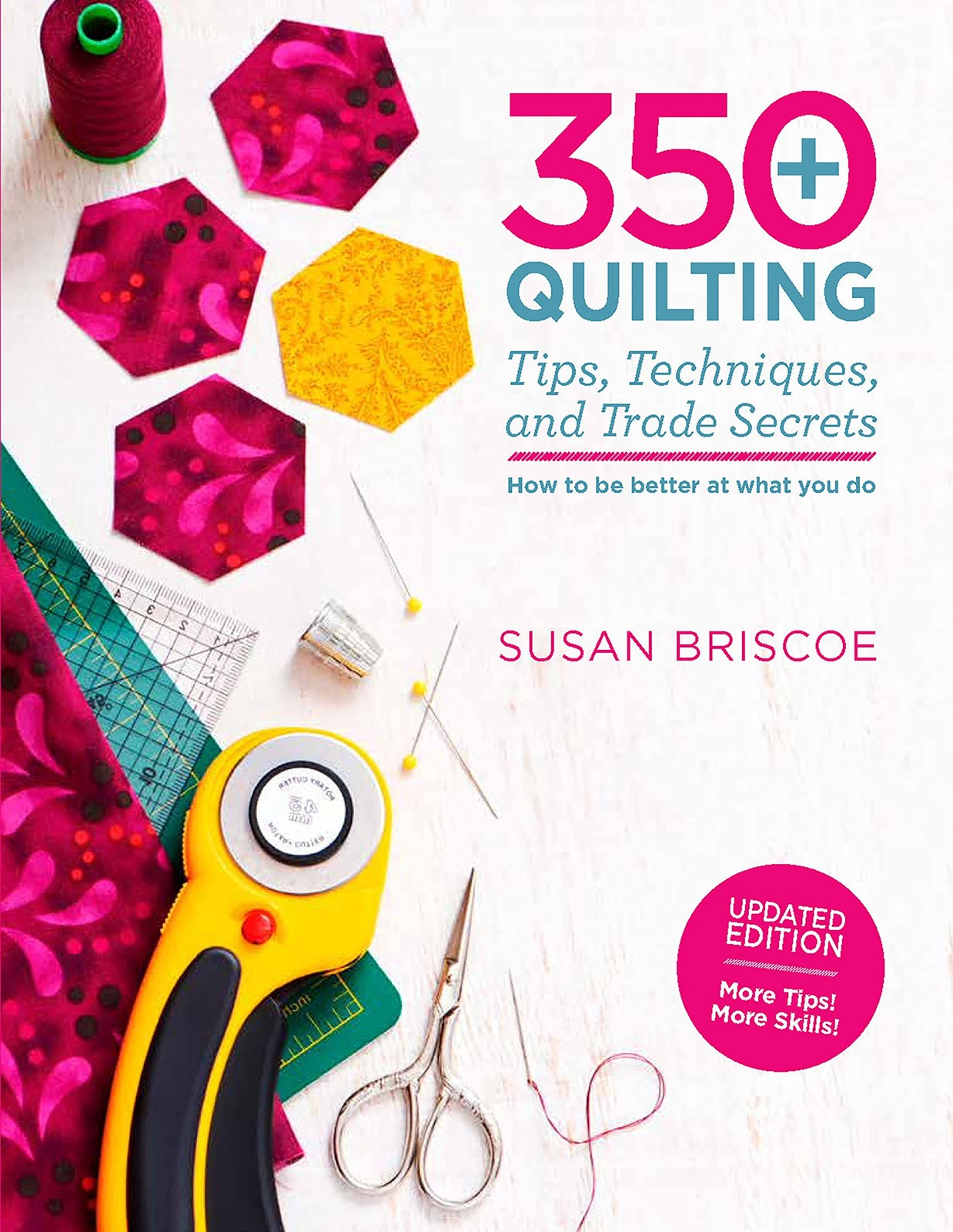 350+ Quilting Tips, Techniques, and Trade Secrets: Updated Edition – More Ti…