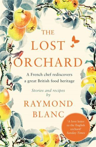 The Lost Orchard: A French chef rediscovers a great British food heritage. Fore