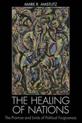 The Healing of Nations: The Promise And Limits Of Political Forgiveness