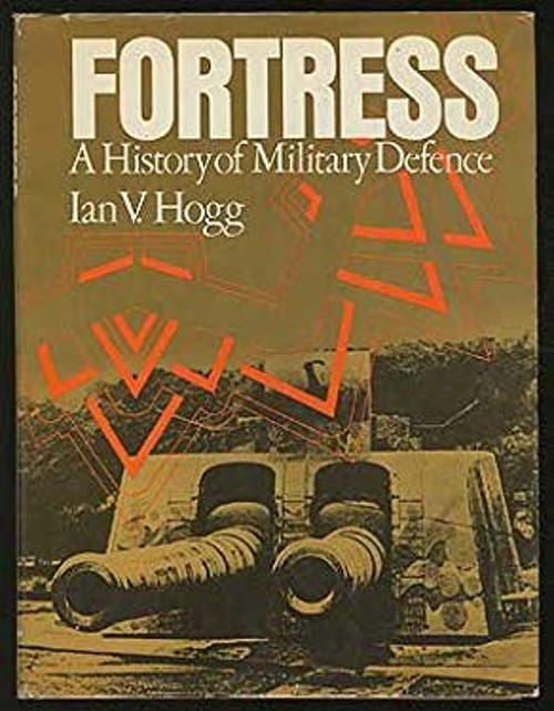 Fortress : A History of Military Defense Hardcover Ian V. Hogg