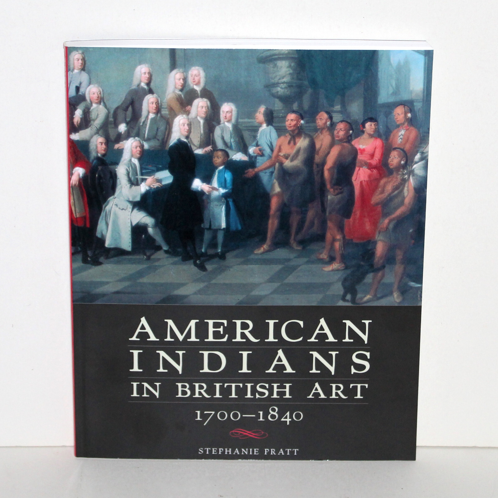 American Indians in British Art 1700 1840 Stephanie Pratt University of Oklahoma