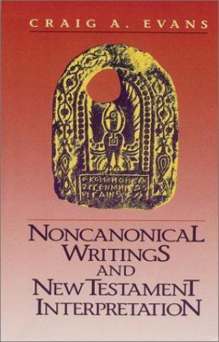 Noncanonical Writings and New Testament Interpretation by Craig A. Evans 1992