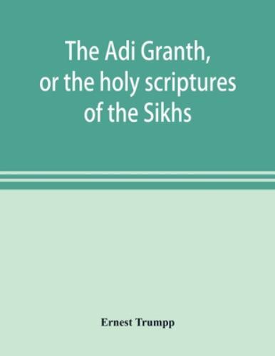 The Adi Granth, or the holy scriptures of the Sikhs, Trumpp, Ernest, 97893538988