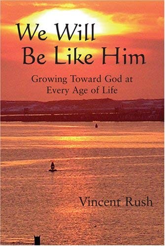 We Will Be Like Him: Growing Toward God at Every Age of Life By