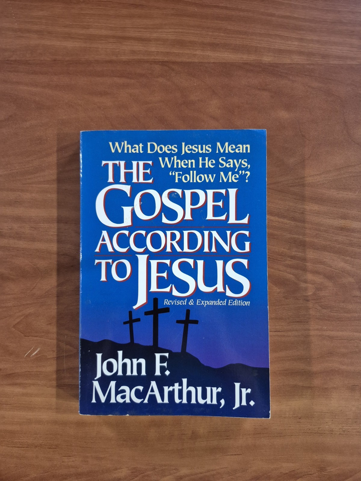 THE GOSPEL ACCORDING TO JESUS: WHAT DOES JESUS MEAN WHEN By John F. Macarthur