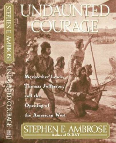 Undaunted Courage: Meriwether Lewis, Thomas Jefferson, and the Openi – VERY GOOD
