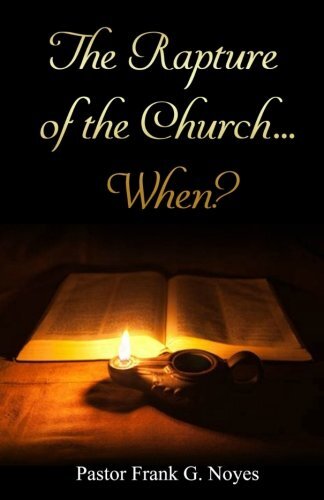 The Rapture of the Church…When? – Noyes, Frank G. – Paperback – Good