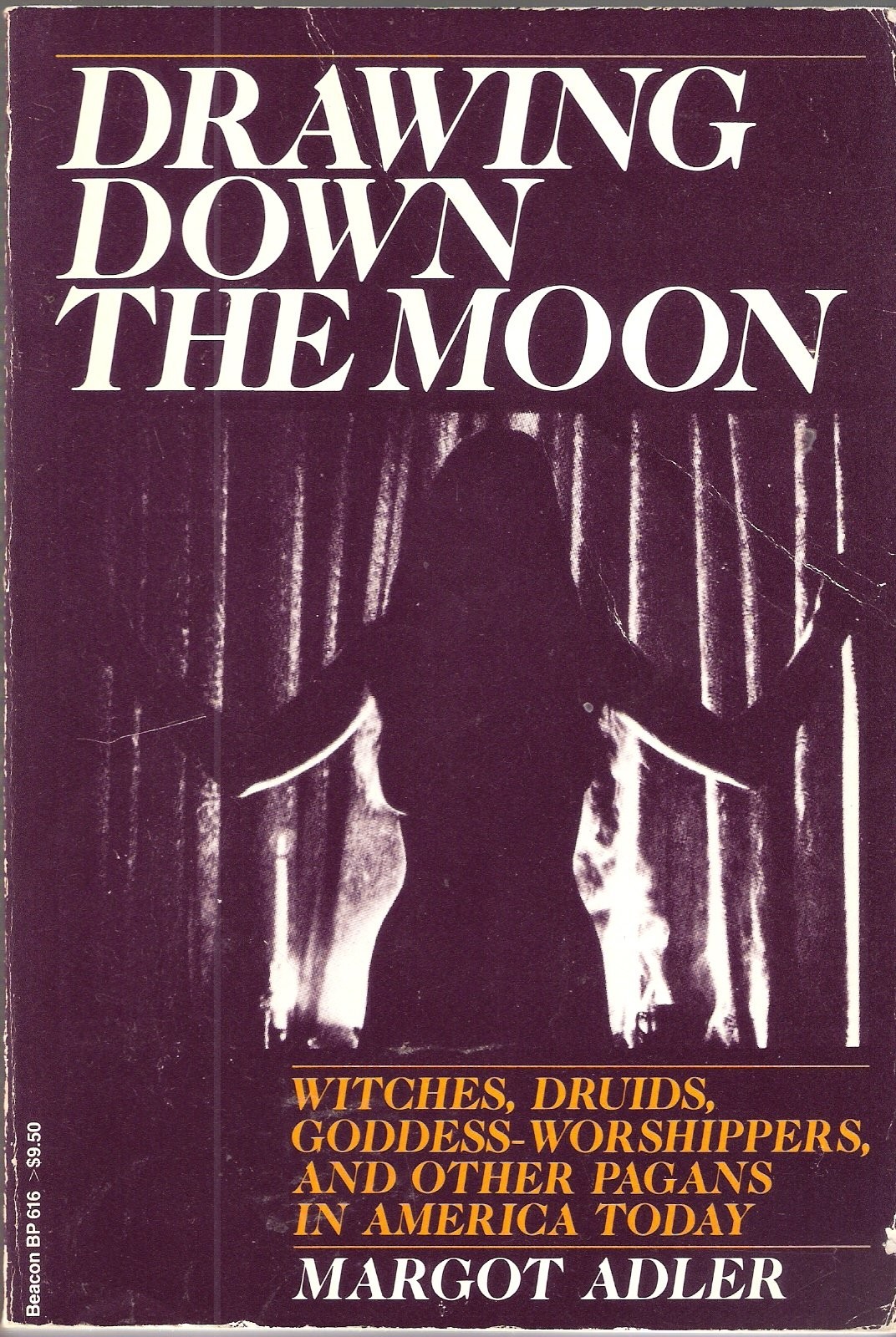 Drawing down the Moon: Witches, Druids, goddess-worshippers, and other pagan…