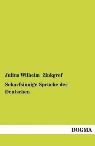 Julius Wilhelm Zinkgr Scharfsinnige Spruche Der Deutsch (Paperback) (UK IMPORT)