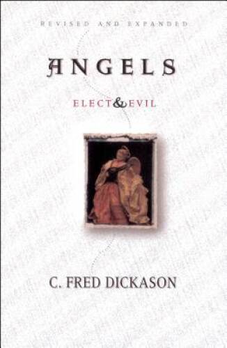 Angels Elect and Evil – Paperback By Dickason, C Fred – GOOD