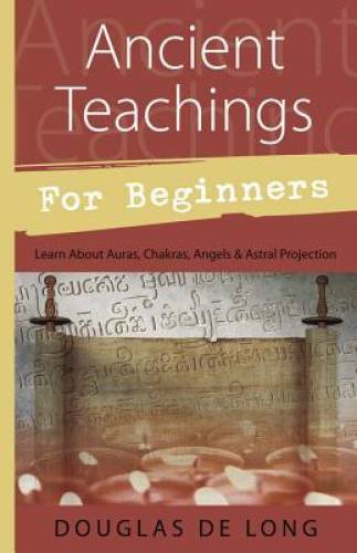 Ancient Teachings for Beginners: Learn About Auras, Chakras, Angels & Ast – GOOD