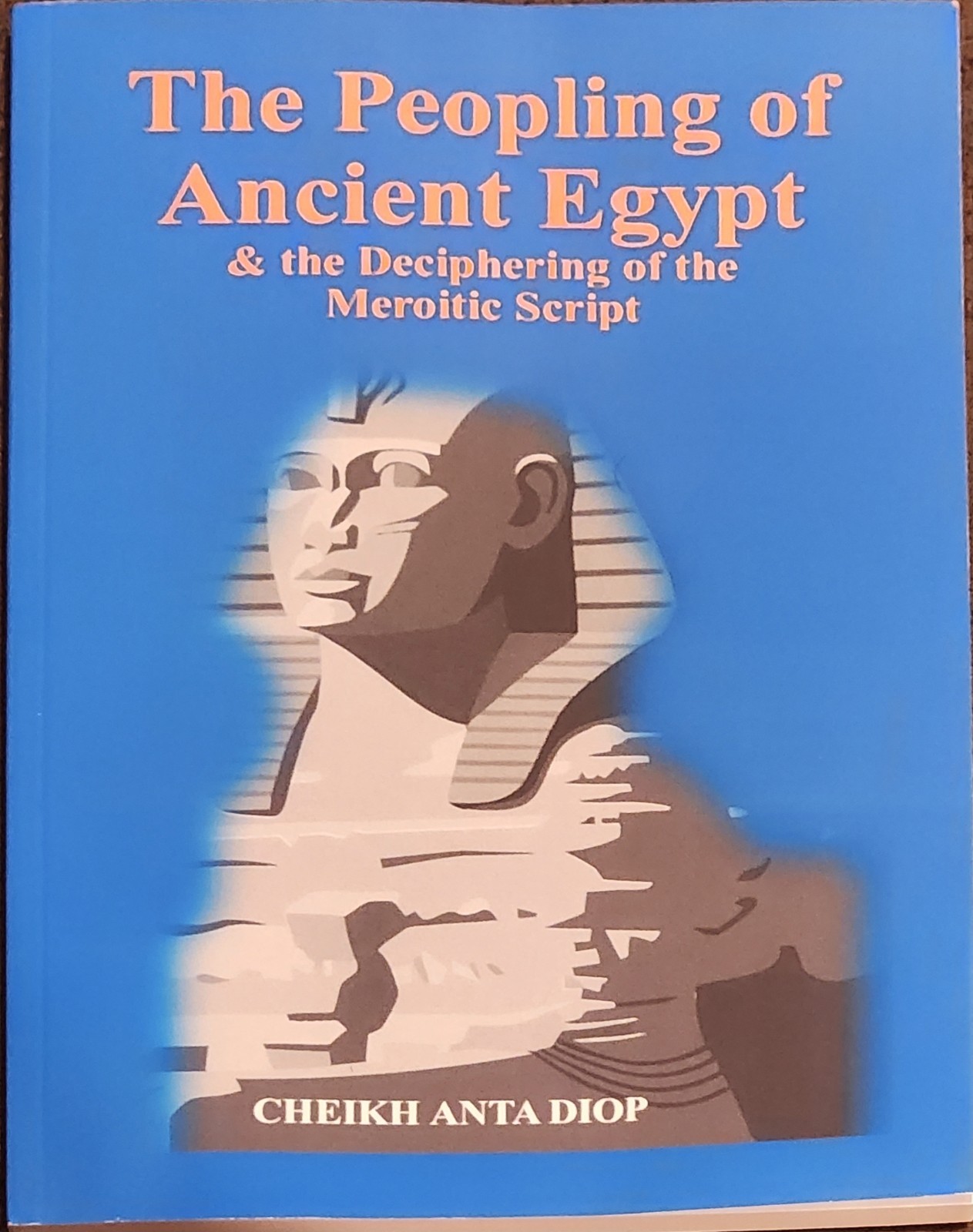 The Peopling of Ancient Egypt & the Deciphering of the Meroitic Script BRAN NEW