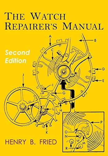THE WATCH REPAIRER’S MANUAL: SECOND EDITION By Henry B. Fried **BRAND NEW**